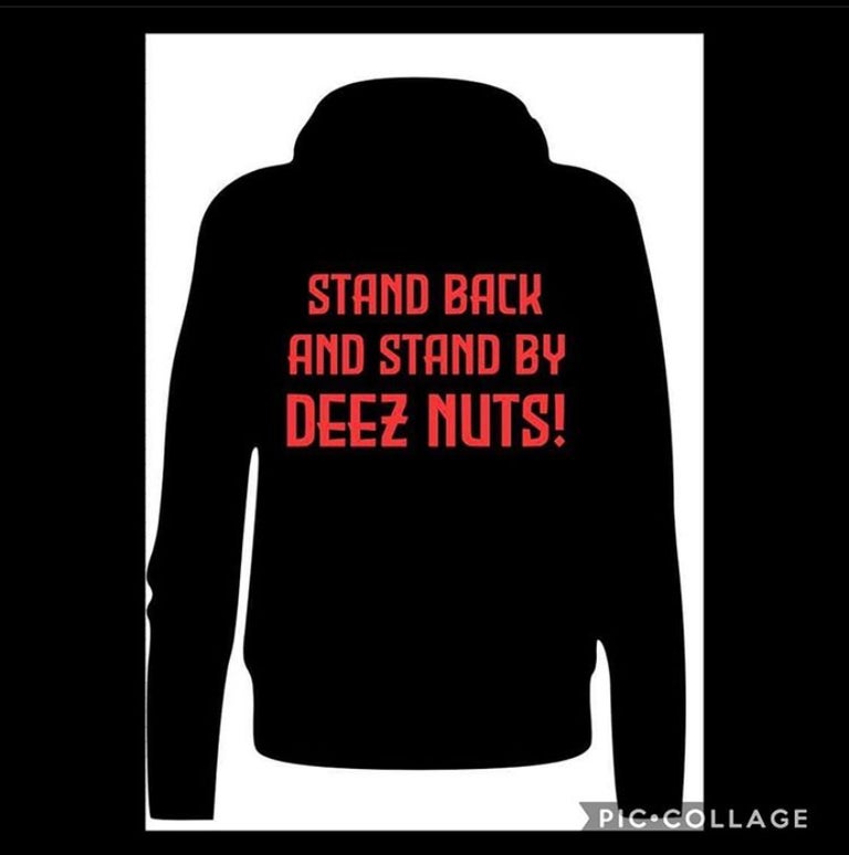 STAND BACK AND STAND BY DEEZ NUTS!